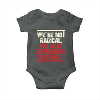 We Are Not Radical We Just Remember History Baby Onesie - Wonder Print Shop