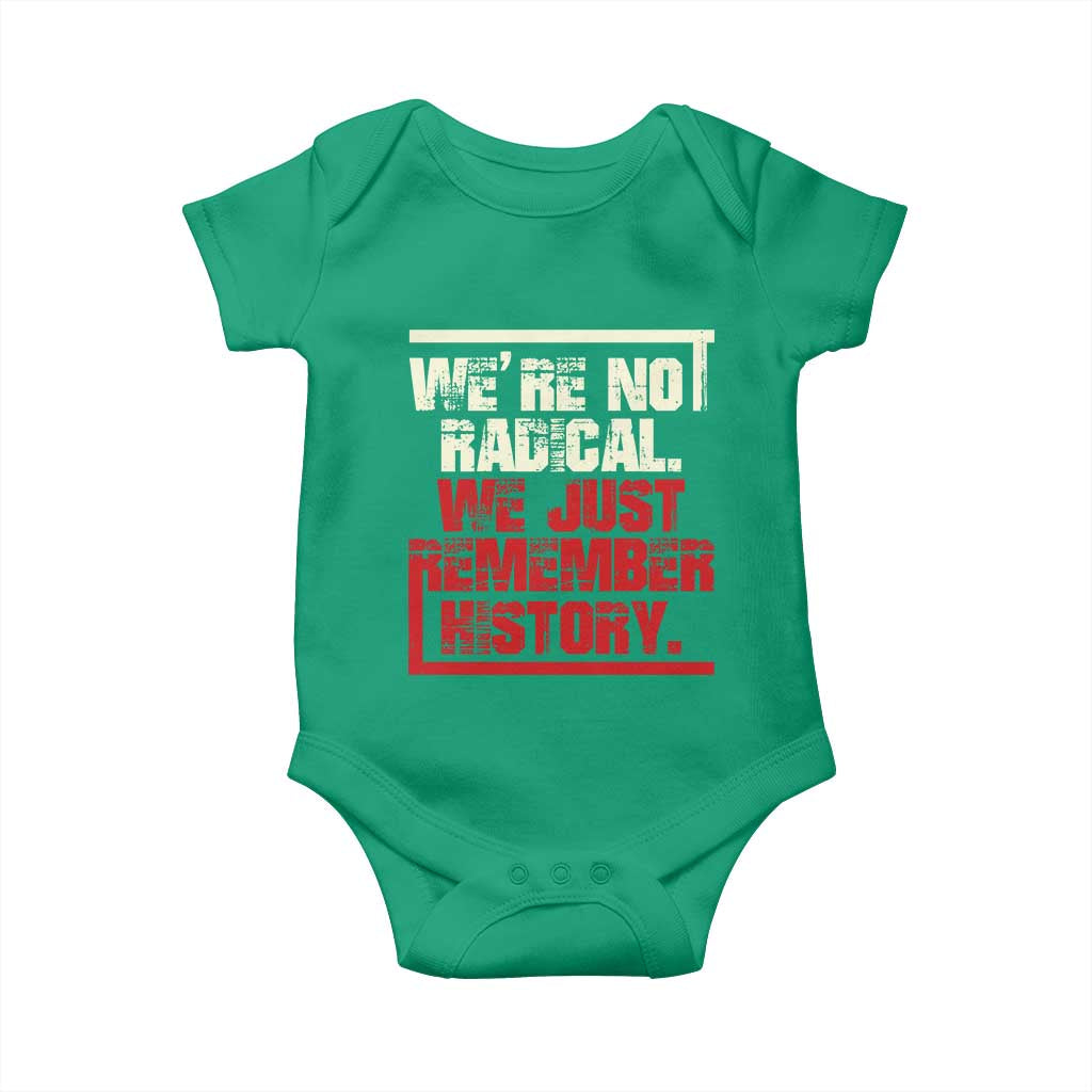 We Are Not Radical We Just Remember History Baby Onesie - Wonder Print Shop