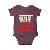 We Are Not Radical We Just Remember History Baby Onesie - Wonder Print Shop