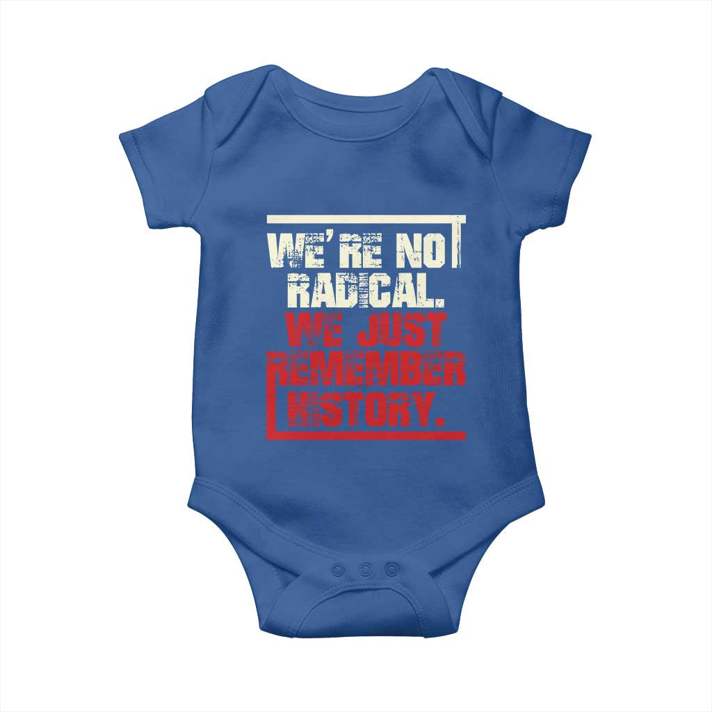 We Are Not Radical We Just Remember History Baby Onesie - Wonder Print Shop