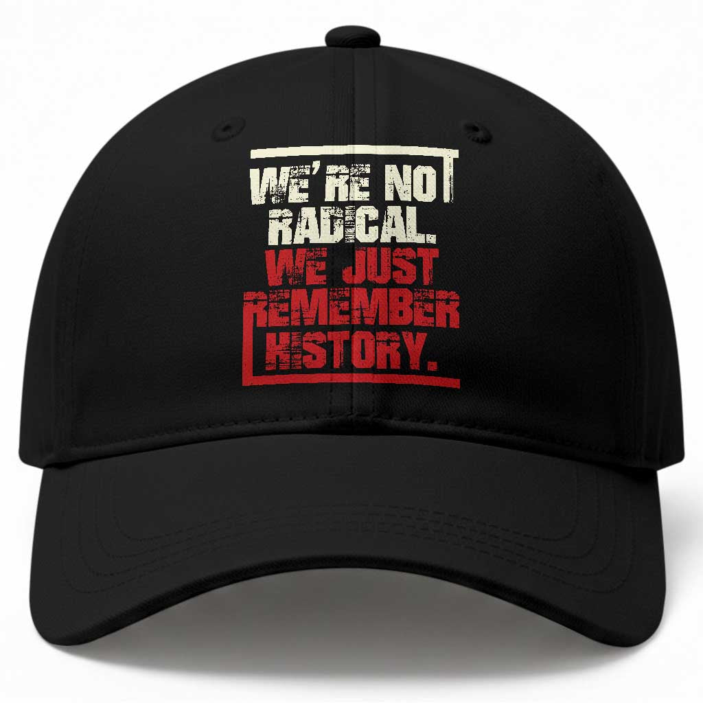 We Are Not Radical We Just Remember History Baseball Cap