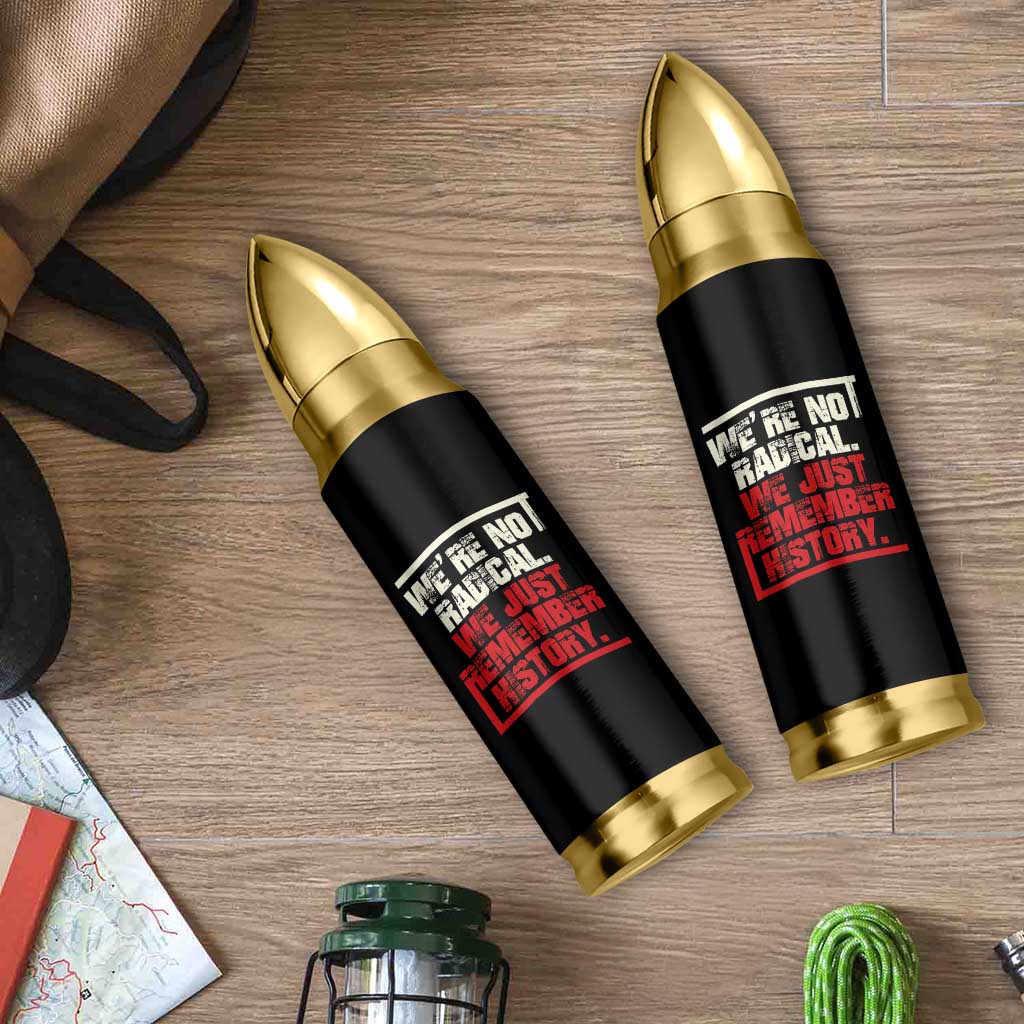 We Are Not Radical We Just Remember History Bullet Tumbler - Wonder Print Shop