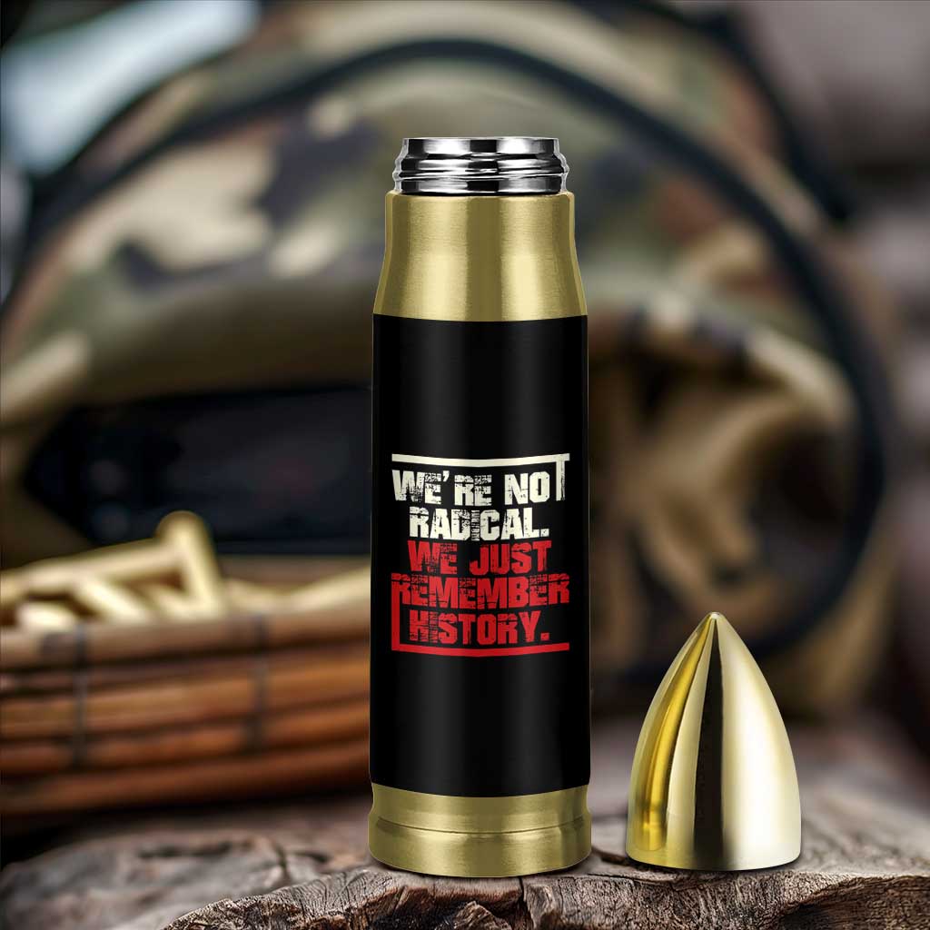 We Are Not Radical We Just Remember History Bullet Tumbler - Wonder Print Shop