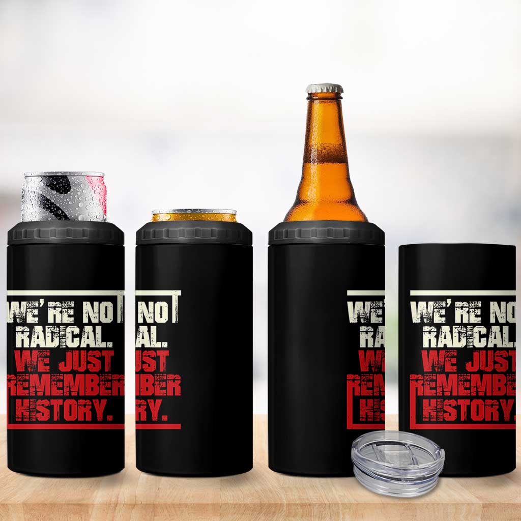 We Are Not Radical We Just Remember History 4 in 1 Can Cooler Tumbler - Wonder Print Shop