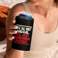 We Are Not Radical We Just Remember History 4 in 1 Can Cooler Tumbler - Wonder Print Shop