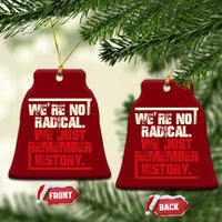 We Are Not Radical We Just Remember History Ceramic Ornament - Wonder Print Shop