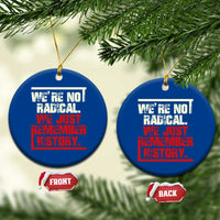 We Are Not Radical We Just Remember History Ceramic Ornament - Wonder Print Shop
