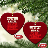 We Are Not Radical We Just Remember History Ceramic Ornament - Wonder Print Shop