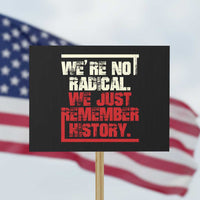 We Are Not Radical We Just Remember History Protest Sign - Wonder Print Shop
