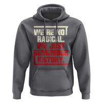We Are Not Radical We Just Remember History Hoodie - Wonder Print Shop