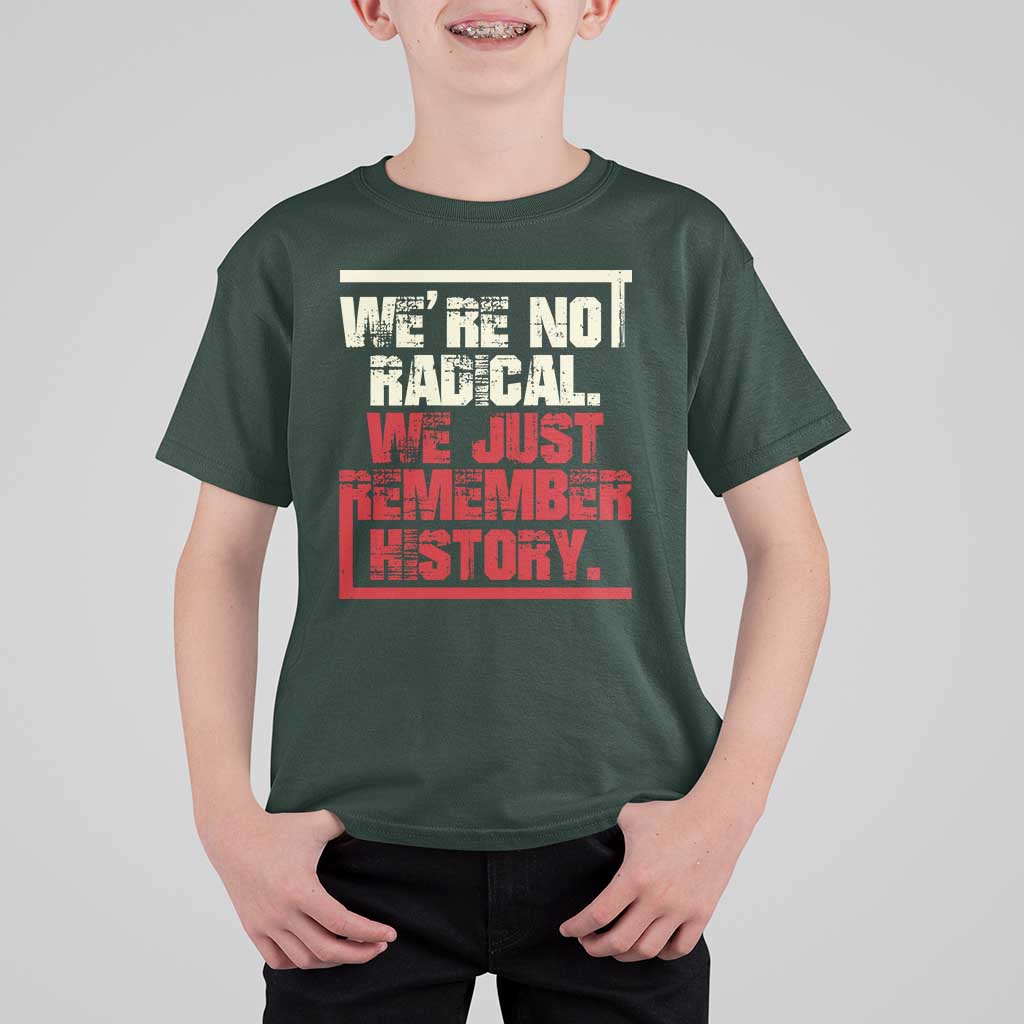 We Are Not Radical We Just Remember History T Shirt For Kid - Wonder Print Shop