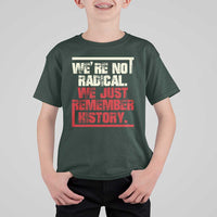 We Are Not Radical We Just Remember History T Shirt For Kid - Wonder Print Shop