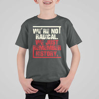 We Are Not Radical We Just Remember History T Shirt For Kid - Wonder Print Shop