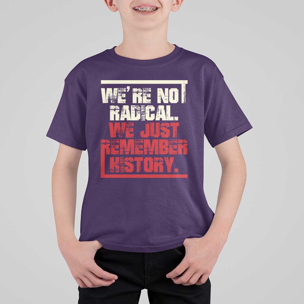 We Are Not Radical We Just Remember History T Shirt For Kid - Wonder Print Shop