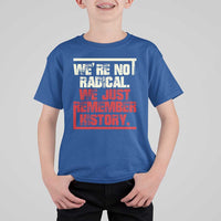 We Are Not Radical We Just Remember History T Shirt For Kid - Wonder Print Shop