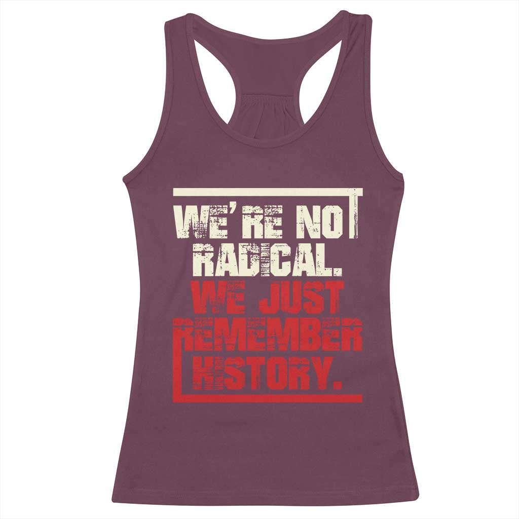 We Are Not Radical We Just Remember History Racerback Tank Top - Wonder Print Shop