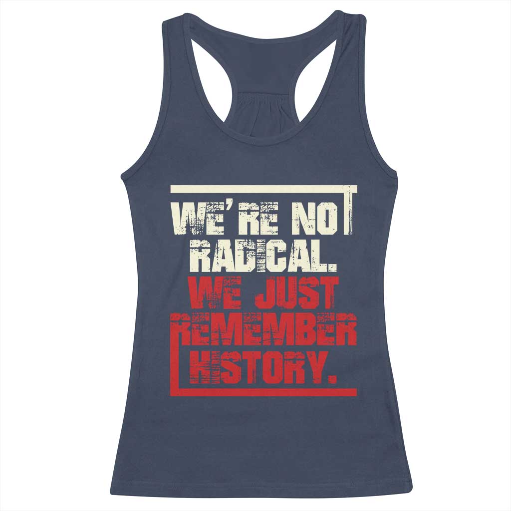 We Are Not Radical We Just Remember History Racerback Tank Top - Wonder Print Shop
