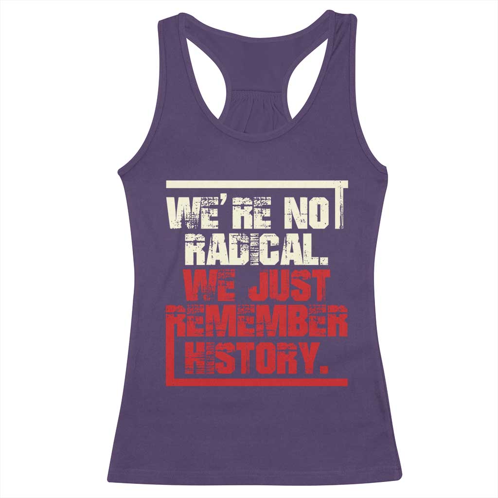 We Are Not Radical We Just Remember History Racerback Tank Top - Wonder Print Shop