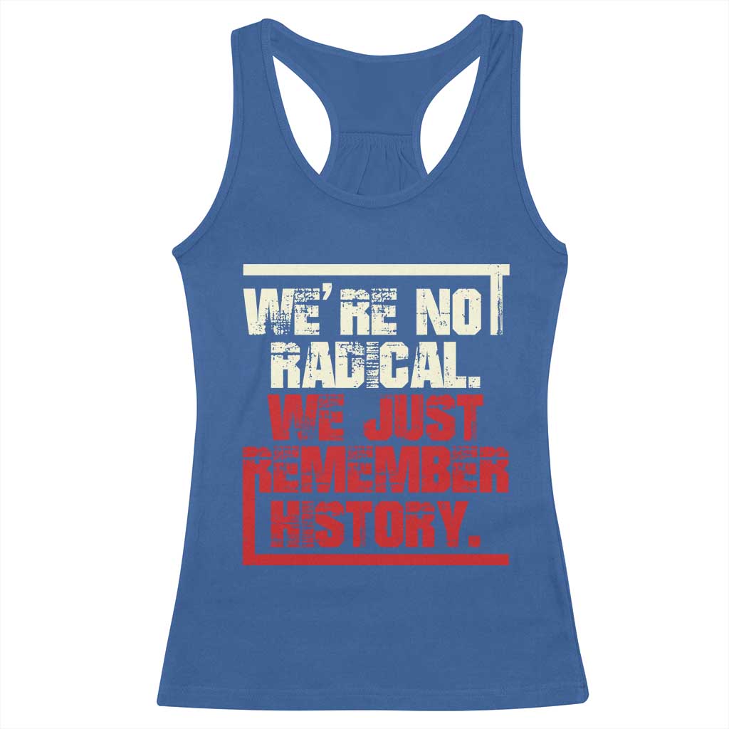 We Are Not Radical We Just Remember History Racerback Tank Top - Wonder Print Shop