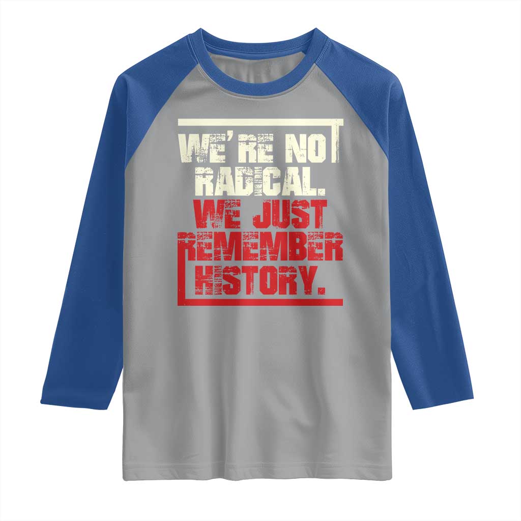 We Are Not Radical We Just Remember History Raglan Shirt - Wonder Print Shop