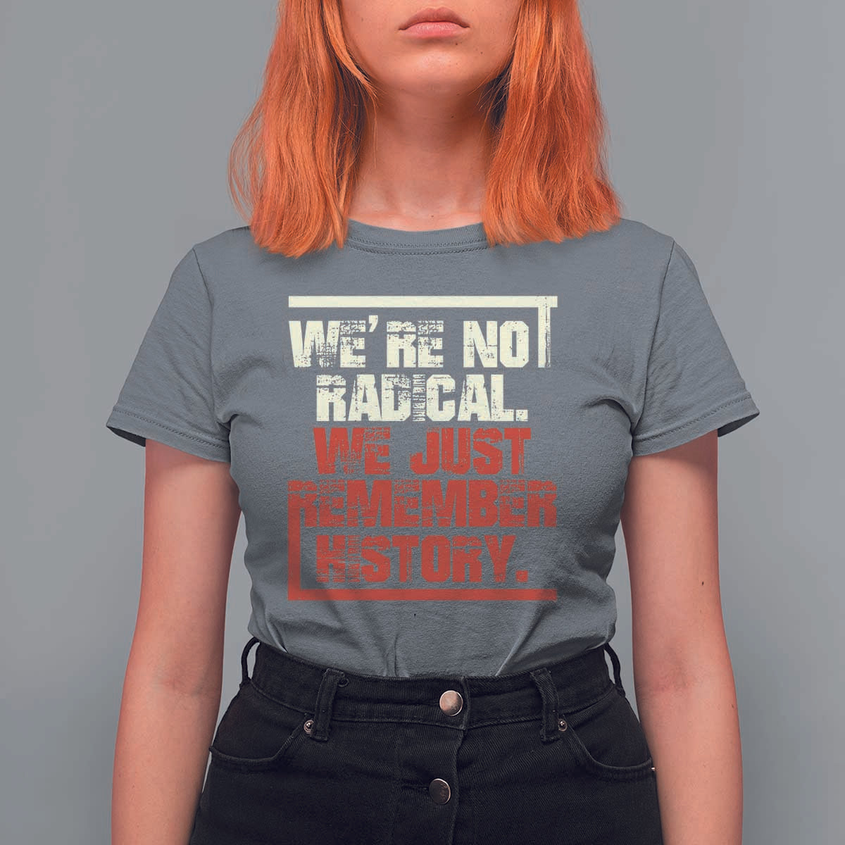 We Are Not Radical We Just Remember History T Shirt For Women - Wonder Print Shop