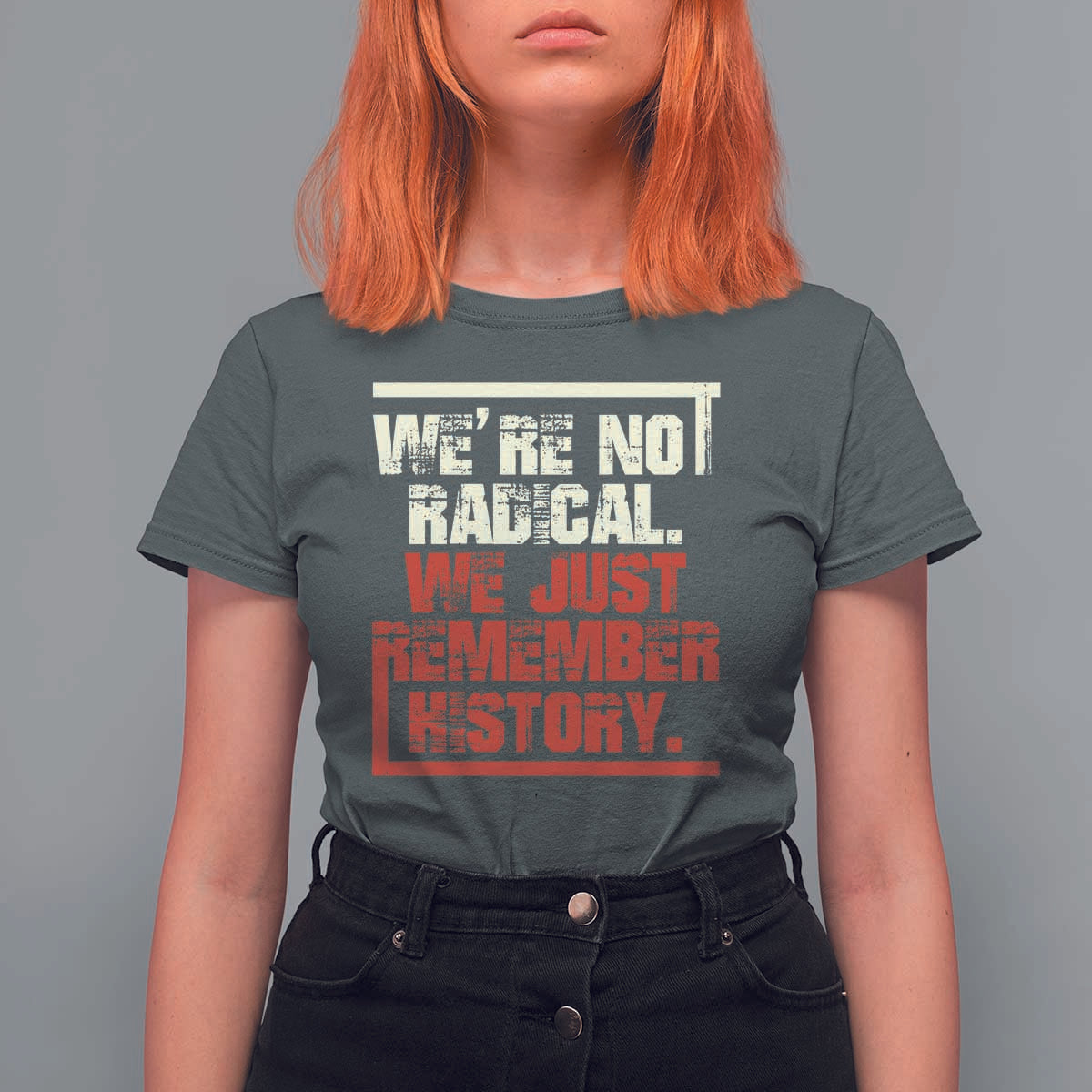 We Are Not Radical We Just Remember History T Shirt For Women - Wonder Print Shop