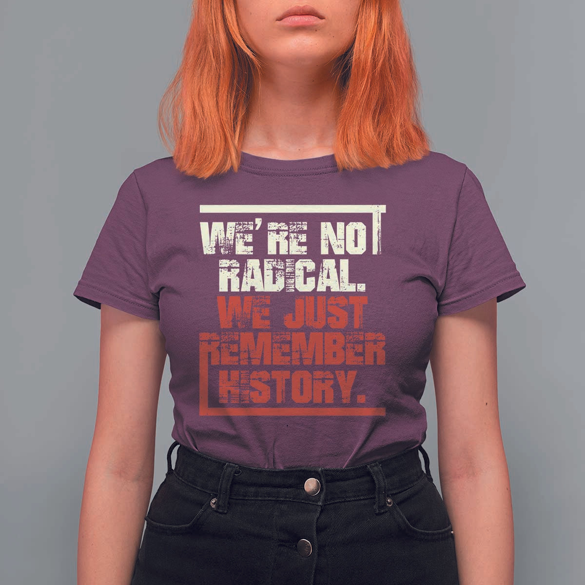 We Are Not Radical We Just Remember History T Shirt For Women - Wonder Print Shop