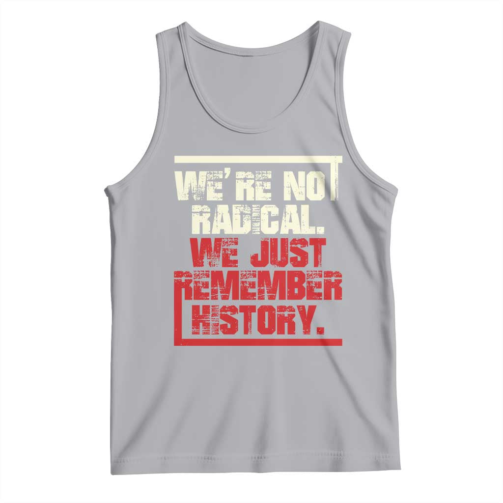 We Are Not Radical We Just Remember History Tank Top - Wonder Print Shop