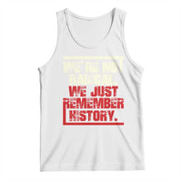 We Are Not Radical We Just Remember History Tank Top - Wonder Print Shop