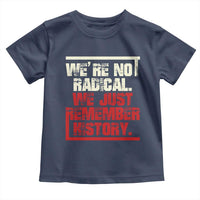 We Are Not Radical We Just Remember History Toddler T Shirt - Wonder Print Shop