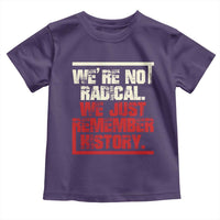 We Are Not Radical We Just Remember History Toddler T Shirt - Wonder Print Shop