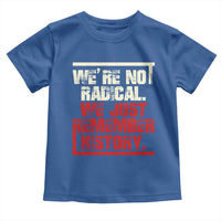 We Are Not Radical We Just Remember History Toddler T Shirt - Wonder Print Shop