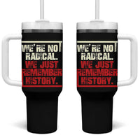 We Are Not Radical We Just Remember History Tumbler With Handle - Wonder Print Shop