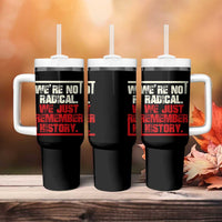 We Are Not Radical We Just Remember History Tumbler With Handle - Wonder Print Shop