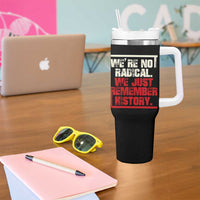 We Are Not Radical We Just Remember History Tumbler With Handle - Wonder Print Shop