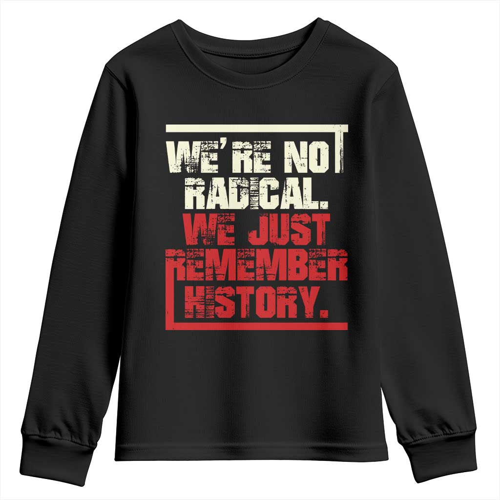 We Are Not Radical We Just Remember History Youth Sweatshirt - Wonder Print Shop
