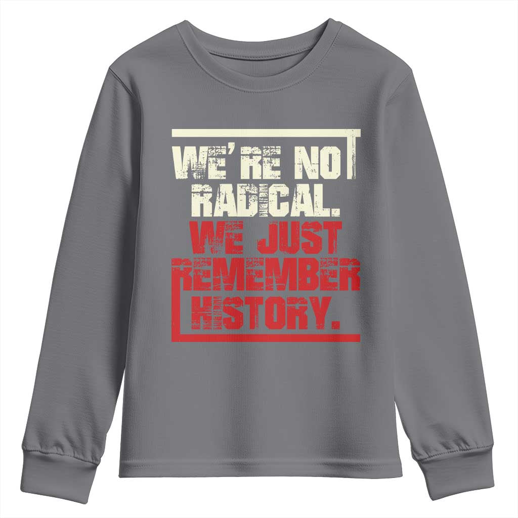 We Are Not Radical We Just Remember History Youth Sweatshirt - Wonder Print Shop