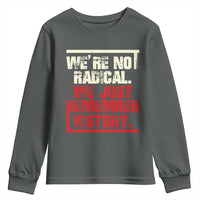 We Are Not Radical We Just Remember History Youth Sweatshirt - Wonder Print Shop