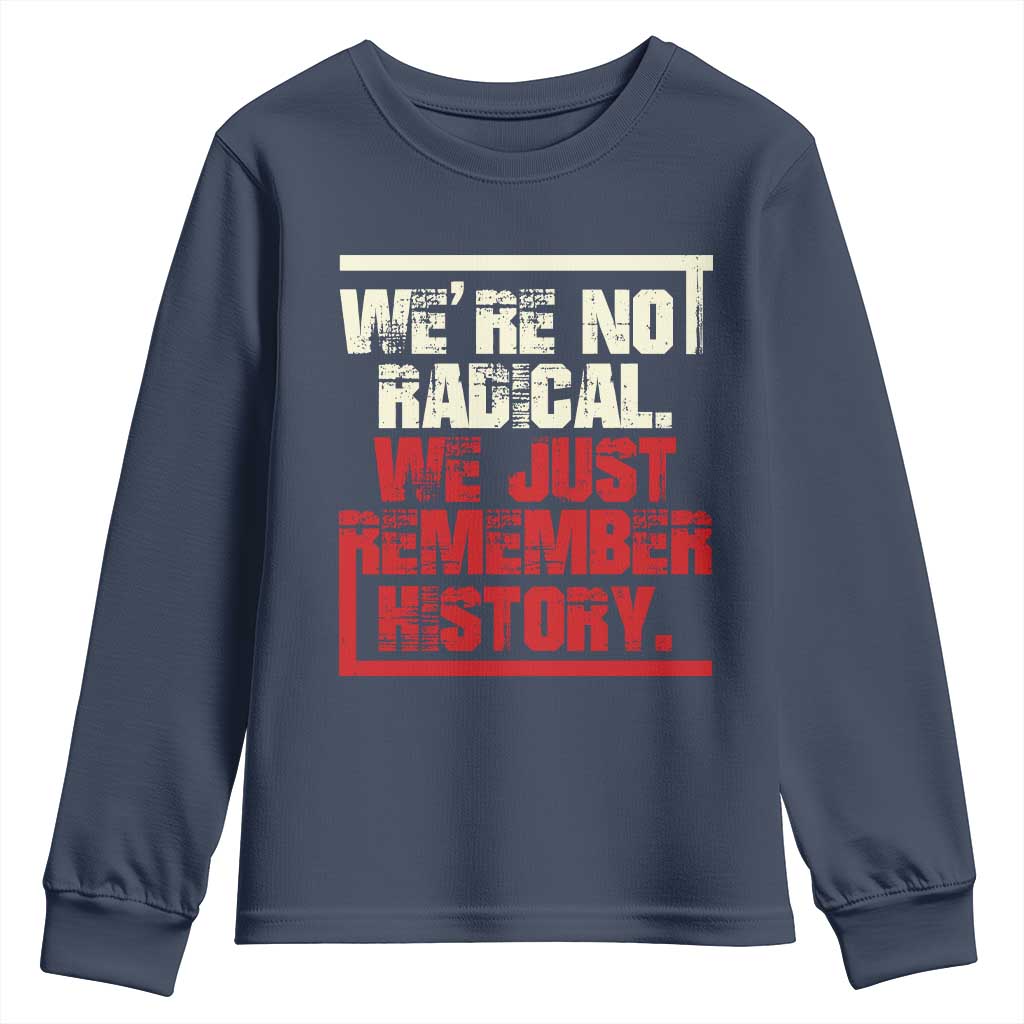 We Are Not Radical We Just Remember History Youth Sweatshirt - Wonder Print Shop
