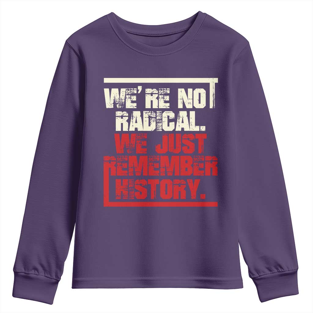 We Are Not Radical We Just Remember History Youth Sweatshirt - Wonder Print Shop