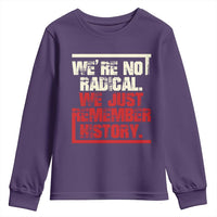 We Are Not Radical We Just Remember History Youth Sweatshirt - Wonder Print Shop