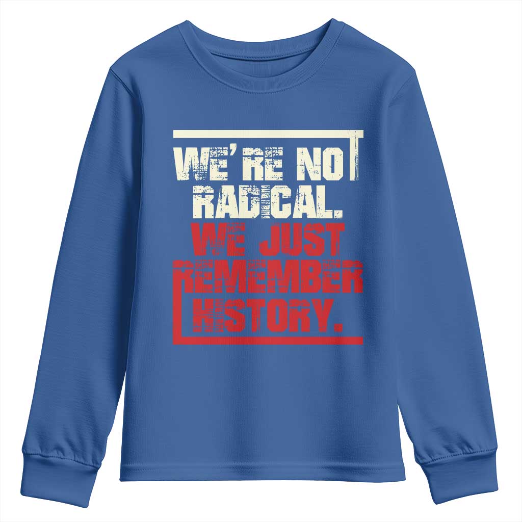 We Are Not Radical We Just Remember History Youth Sweatshirt - Wonder Print Shop