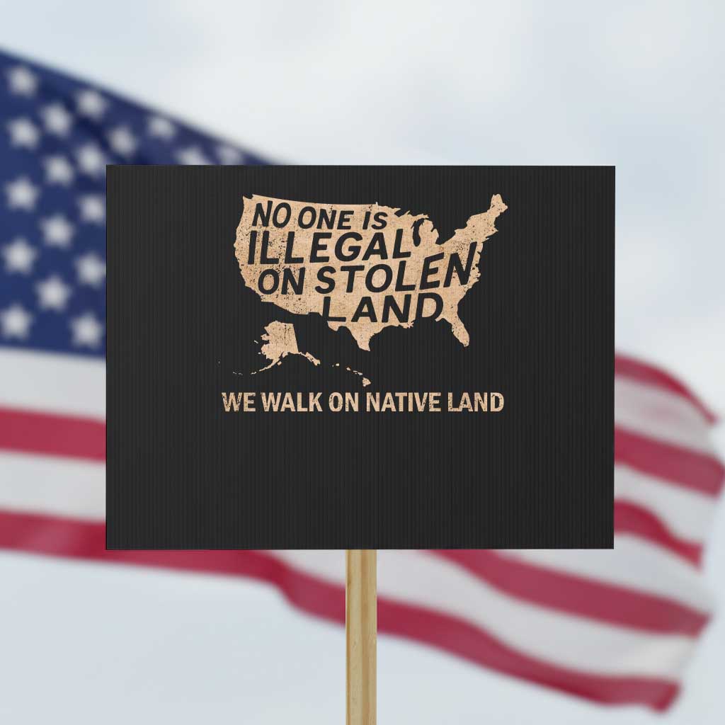 No One Is Illegal On Stolen Land Protest Sign We Walk On Native Land Vintage American Map - Wonder Print Shop