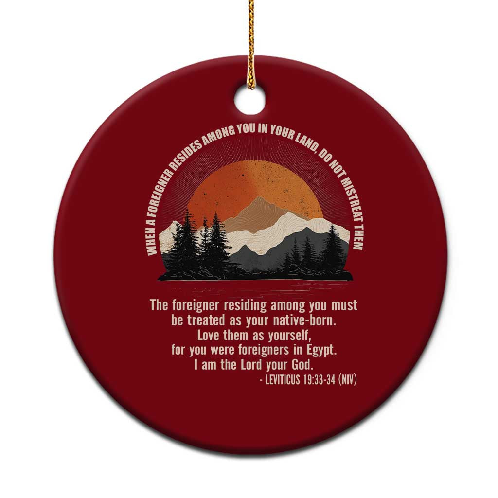 When A Foreigner Resides Among You In Your Land Do Not Mistreat Them Ceramic Ornament Leviticus Bible Verse - Wonder Print Shop