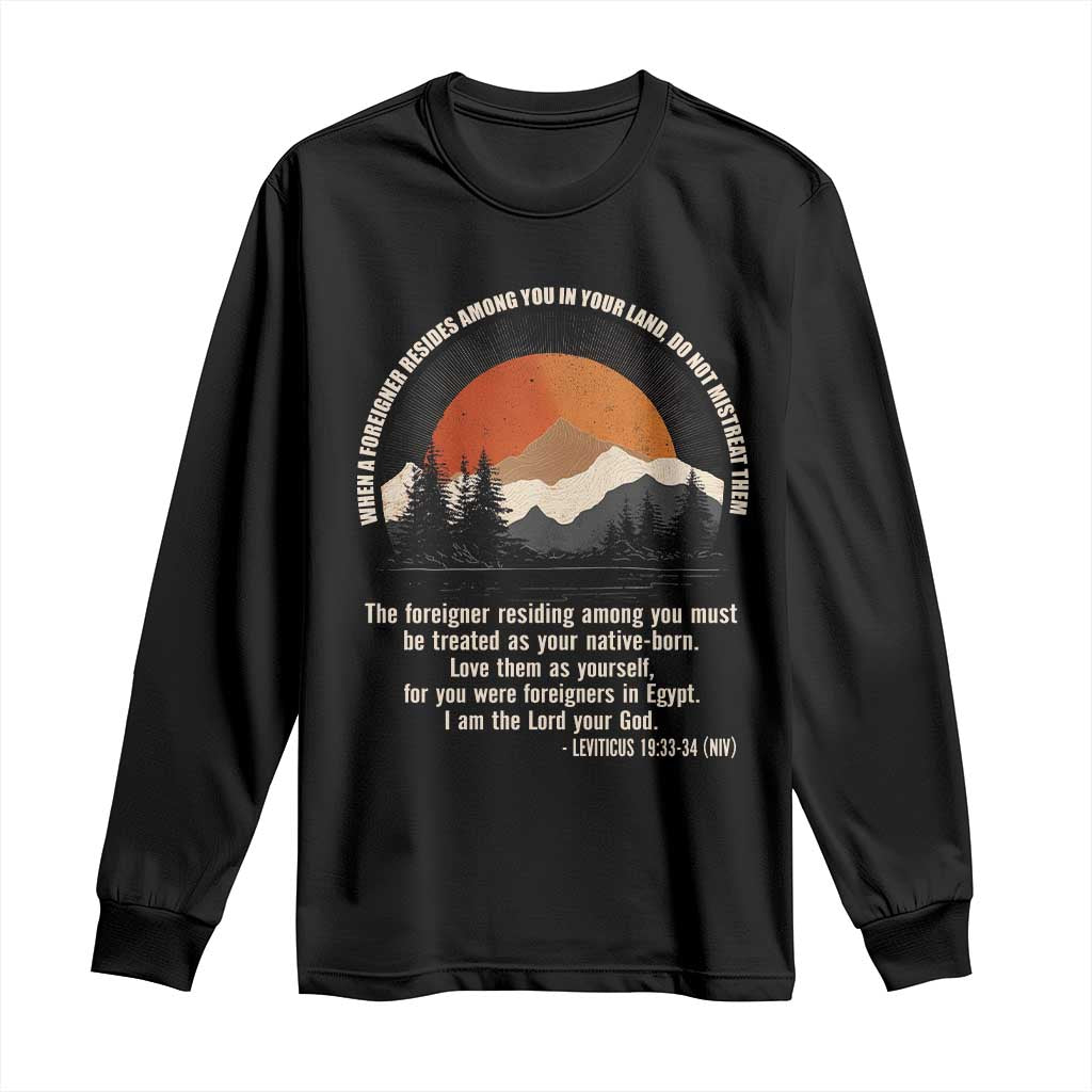 When A Foreigner Resides Among You In Your Land Do Not Mistreat Them Long Sleeve Shirt Leviticus Bible Verse - Wonder Print Shop