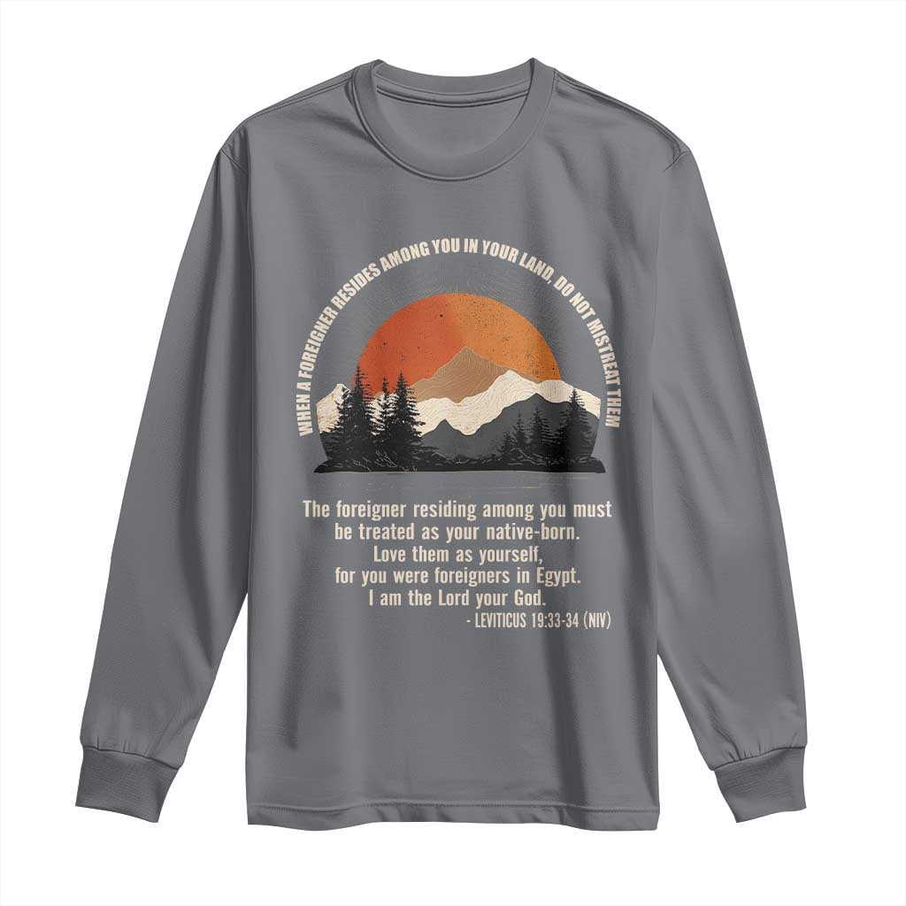 When A Foreigner Resides Among You In Your Land Do Not Mistreat Them Long Sleeve Shirt Leviticus Bible Verse - Wonder Print Shop