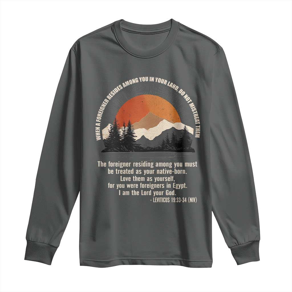 When A Foreigner Resides Among You In Your Land Do Not Mistreat Them Long Sleeve Shirt Leviticus Bible Verse - Wonder Print Shop