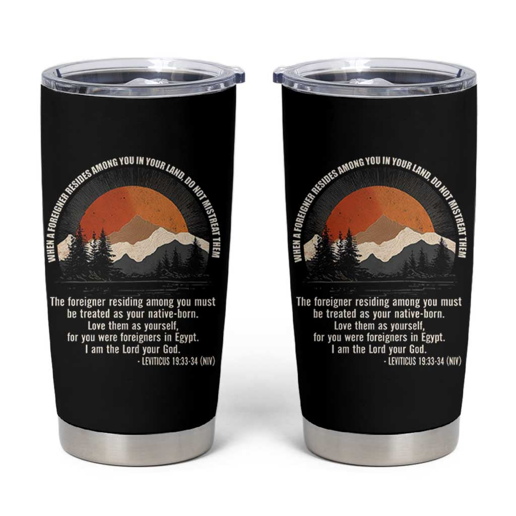When A Foreigner Resides Among You In Your Land Do Not Mistreat Them Tumbler Cup Leviticus Bible Verse - Wonder Print Shop