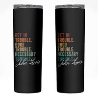 John Lewis Skinny Tumbler Get In Trouble Good Necessary Trouble Social Justice - Wonder Print Shop