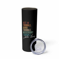 John Lewis Skinny Tumbler Get In Trouble Good Necessary Trouble Social Justice - Wonder Print Shop